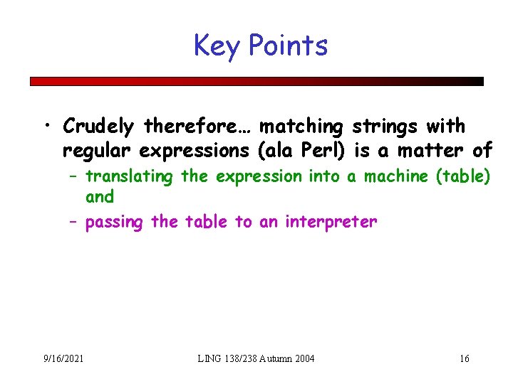 Key Points • Crudely therefore… matching strings with regular expressions (ala Perl) is a