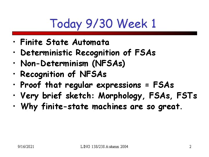 Today 9/30 Week 1 • • Finite State Automata Deterministic Recognition of FSAs Non-Determinism