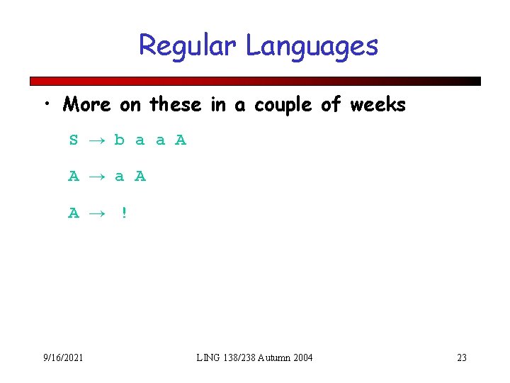 Regular Languages • More on these in a couple of weeks S A A