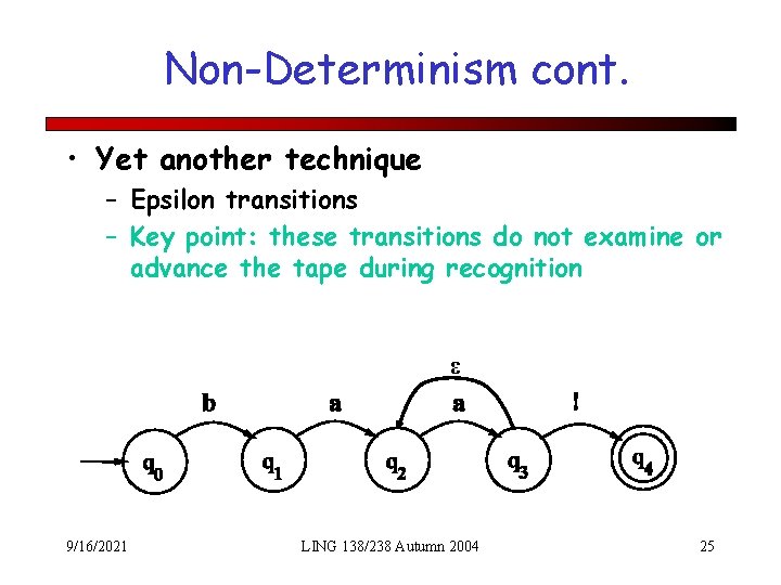 Non-Determinism cont. • Yet another technique – Epsilon transitions – Key point: these transitions