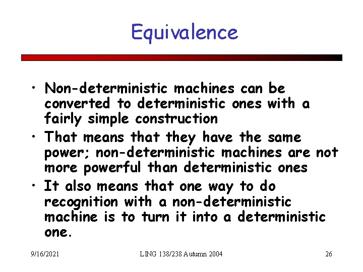 Equivalence • Non-deterministic machines can be converted to deterministic ones with a fairly simple