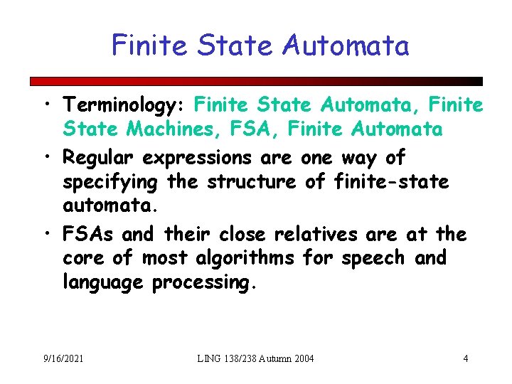 Finite State Automata • Terminology: Finite State Automata, Finite State Machines, FSA, Finite Automata