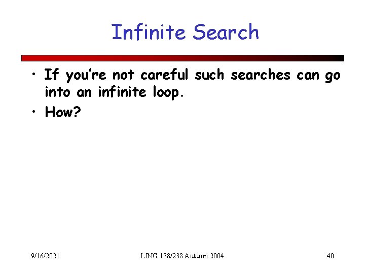 Infinite Search • If you’re not careful such searches can go into an infinite