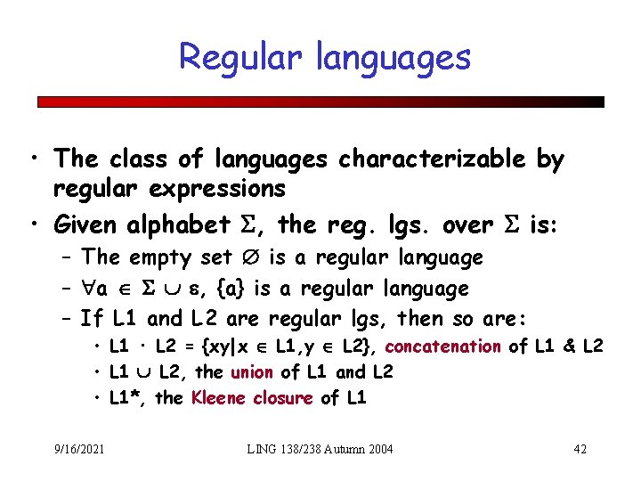 Regular languages • The class of languages characterizable by regular expressions • Given alphabet