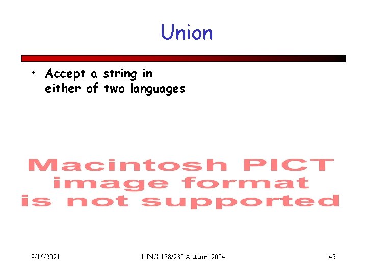 Union • Accept a string in either of two languages 9/16/2021 LING 138/238 Autumn