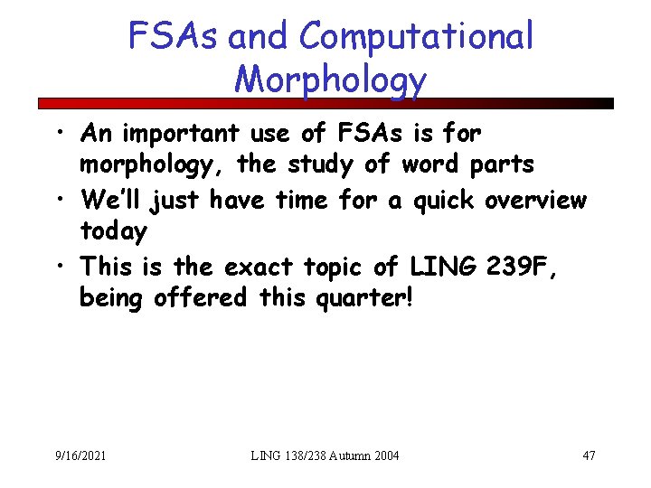 FSAs and Computational Morphology • An important use of FSAs is for morphology, the