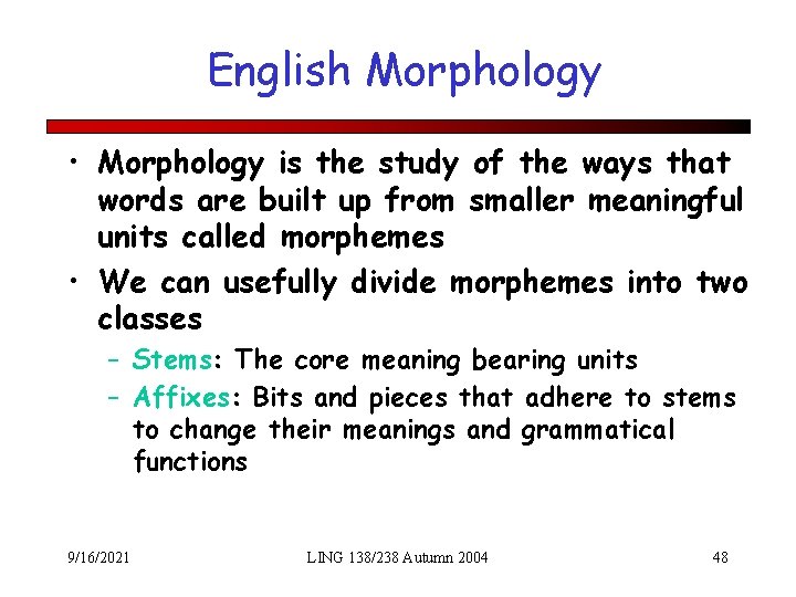 English Morphology • Morphology is the study of the ways that words are built