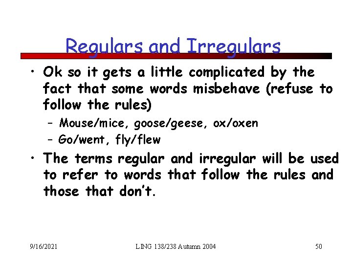 Regulars and Irregulars • Ok so it gets a little complicated by the fact