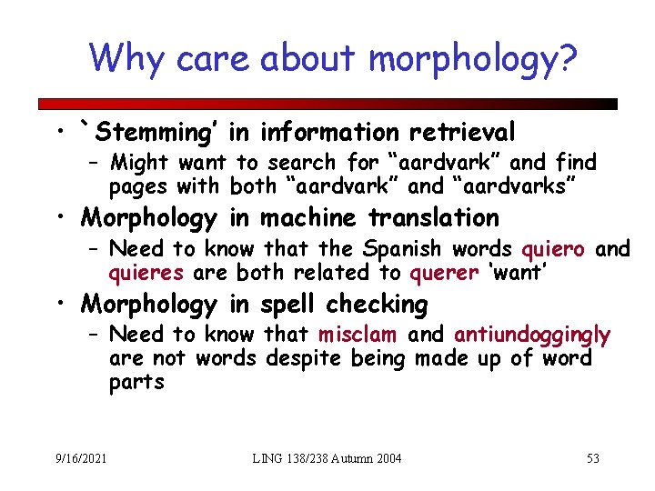 Why care about morphology? • `Stemming’ in information retrieval – Might want to search