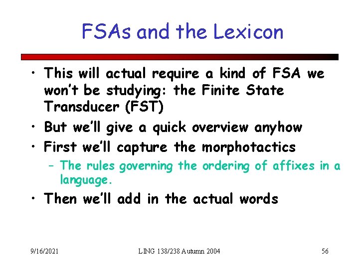 FSAs and the Lexicon • This will actual require a kind of FSA we