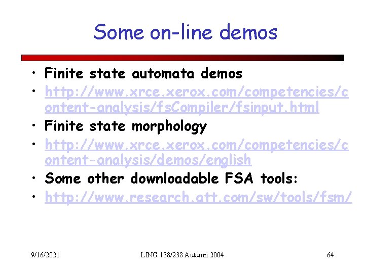 Some on-line demos • Finite state automata demos • http: //www. xrce. xerox. com/competencies/c