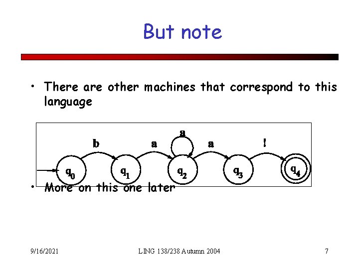 But note • There are other machines that correspond to this language • More