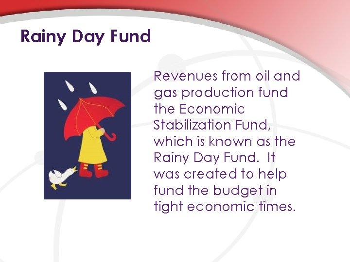 Rainy Day Fund Revenues from oil and gas production fund the Economic Stabilization Fund,