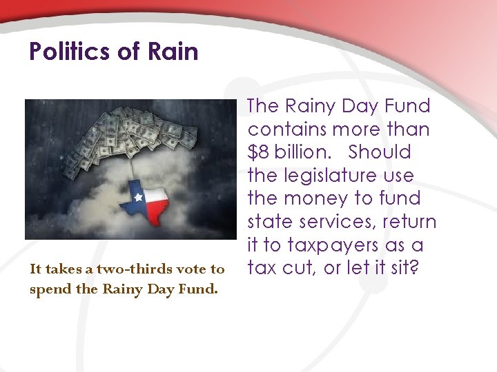 Politics of Rain It takes a two-thirds vote to spend the Rainy Day Fund.