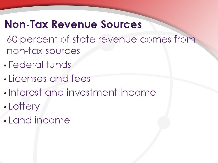 Non-Tax Revenue Sources 60 percent of state revenue comes from non-tax sources • Federal