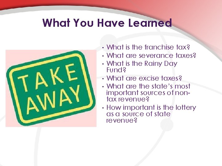 What You Have Learned • • • What is the franchise tax? What are