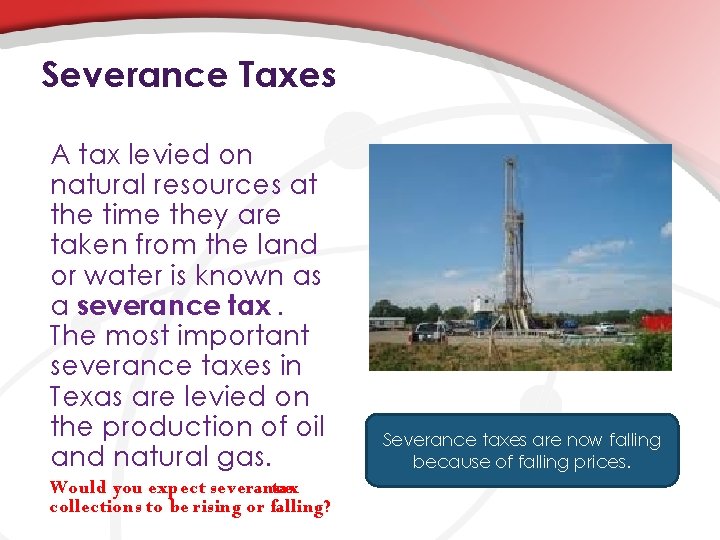 Severance Taxes A tax levied on natural resources at the time they are taken