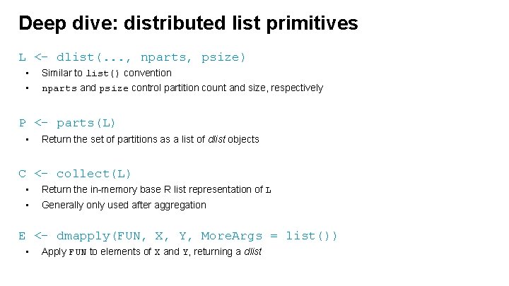 Deep dive: distributed list primitives L <- dlist(. . . , nparts, psize) •