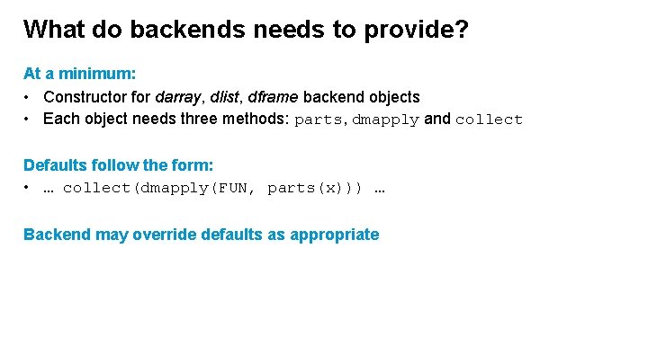 What do backends needs to provide? At a minimum: • Constructor for darray, dlist,