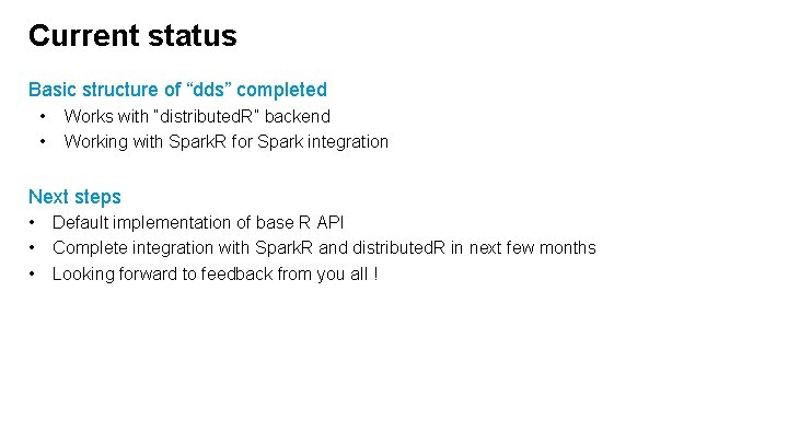 Current status Basic structure of “dds” completed • • Works with “distributed. R” backend