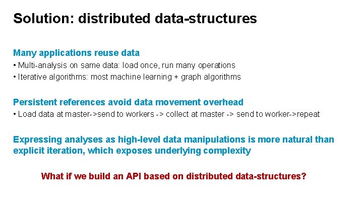 Solution: distributed data-structures Many applications reuse data • Multi-analysis on same data: load once,