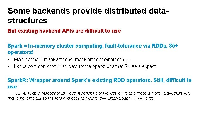 Some backends provide distributed datastructures But existing backend APIs are difficult to use Spark