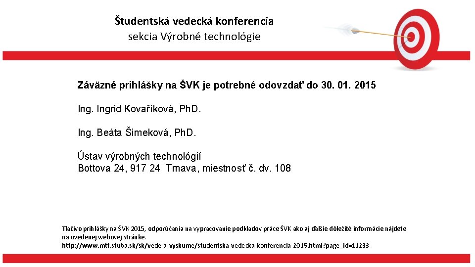 Študentská vedecká konferencia sekcia Výrobné technológie Záväzné prihlášky na ŠVK je potrebné odovzdať do