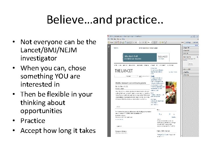 Believe…and practice. . • Not everyone can be the Lancet/BMJ/NEJM investigator • When you