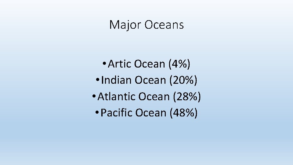 Major Oceans • Artic Ocean (4%) • Indian Ocean (20%) • Atlantic Ocean (28%)