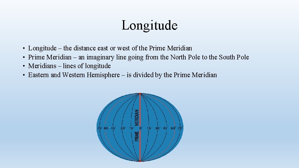 Longitude • • Longitude – the distance east or west of the Prime Meridian