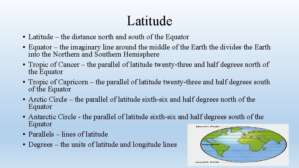 Latitude • Latitude – the distance north and south of the Equator • Equator