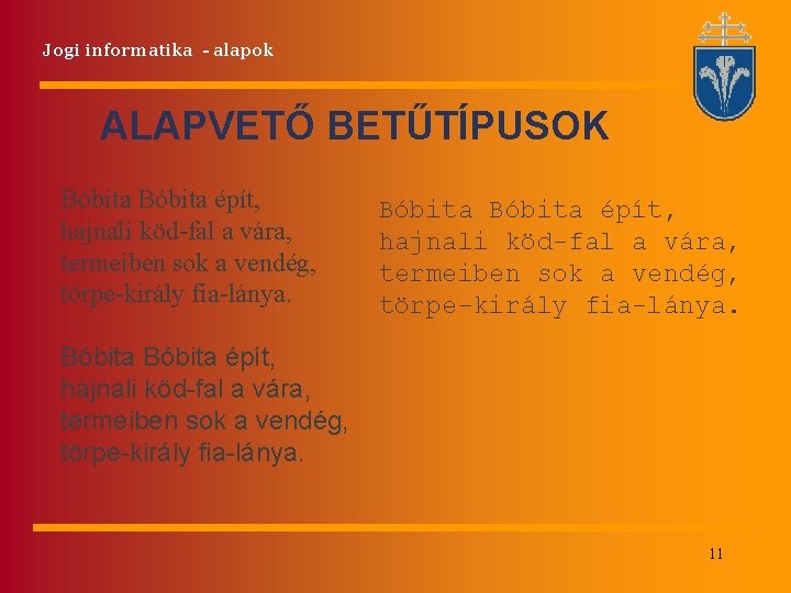 Jogi informatika - alapok ALAPVETŐ BETŰTÍPUSOK Bóbita épít, hajnali köd-fal a vára, termeiben sok