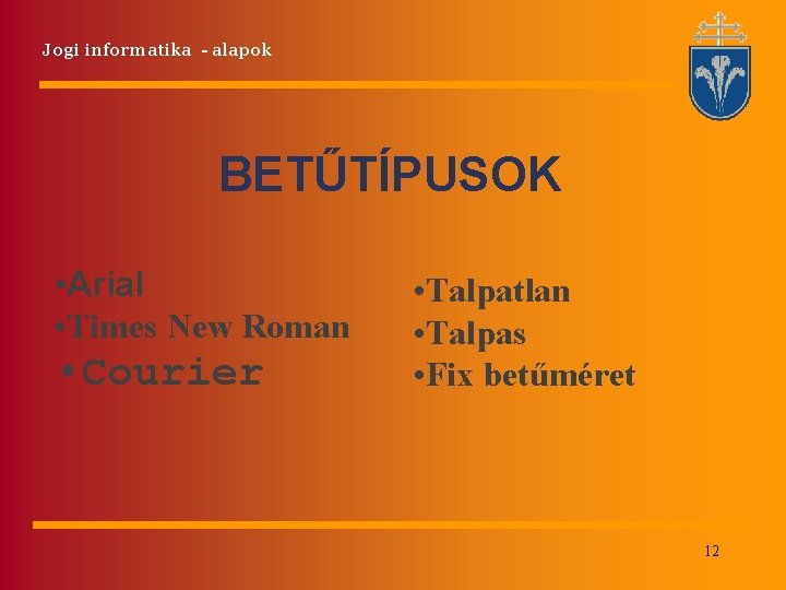 Jogi informatika - alapok BETŰTÍPUSOK • Arial • Times New Roman • Courier •