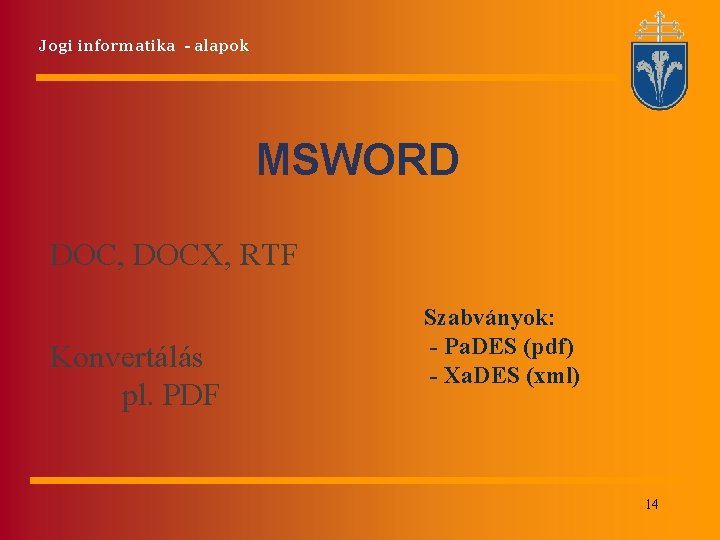 Jogi informatika - alapok MSWORD DOC, DOCX, RTF Konvertálás pl. PDF Szabványok: - Pa.