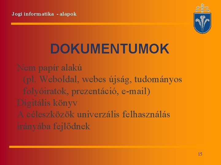 Jogi informatika - alapok DOKUMENTUMOK Nem papír alakú (pl. Weboldal, webes újság, tudományos folyóiratok,