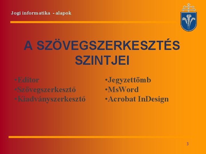 Jogi informatika - alapok A SZÖVEGSZERKESZTÉS SZINTJEI • Editor • Szövegszerkesztő • Kiadványszerkesztő •