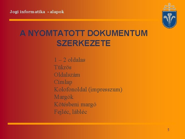 Jogi informatika - alapok A NYOMTATOTT DOKUMENTUM SZERKEZETE 1 – 2 oldalas Tükrös Oldalszám