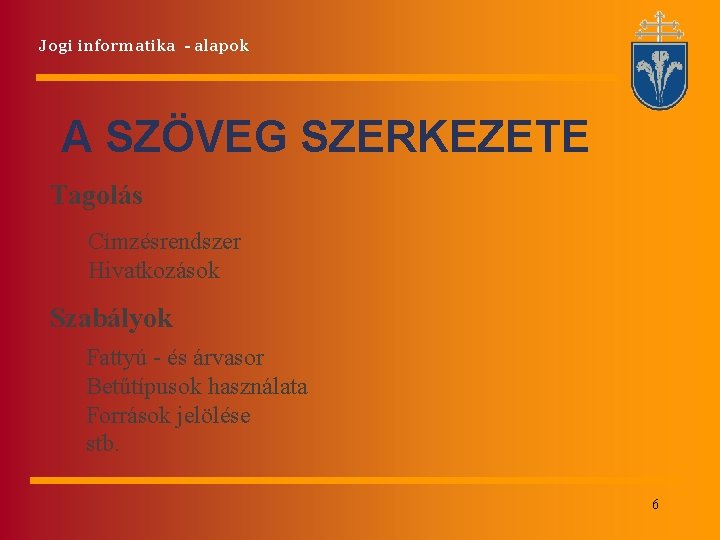 Jogi informatika - alapok A SZÖVEG SZERKEZETE Tagolás Címzésrendszer Hivatkozások Szabályok Fattyú - és