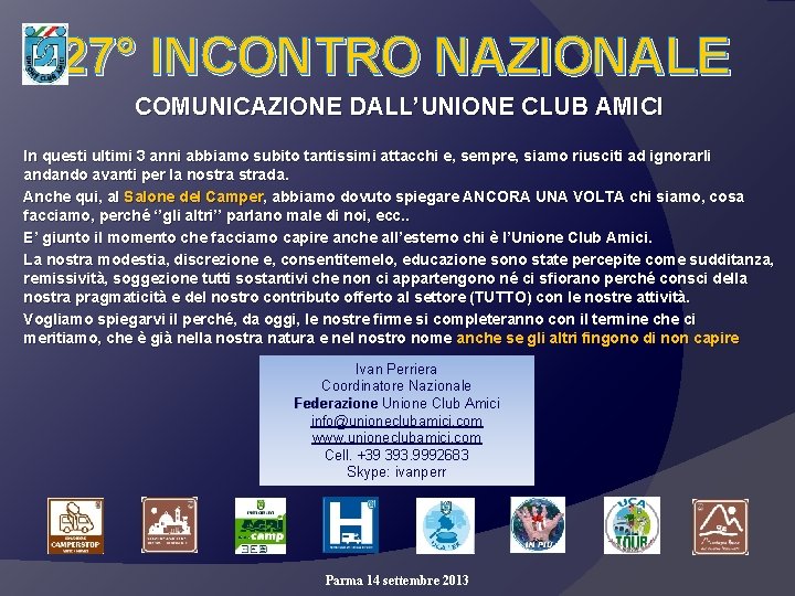 27° INCONTRO NAZIONALE COMUNICAZIONE DALL’UNIONE CLUB AMICI In questi ultimi 3 anni abbiamo subito