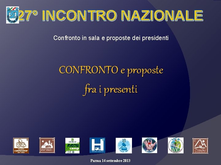 27° INCONTRO NAZIONALE Confronto in sala e proposte dei presidenti CONFRONTO e proposte fra