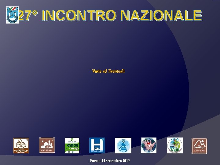 27° INCONTRO NAZIONALE Varie ed Eventuali Parma 14 settembre 2013 