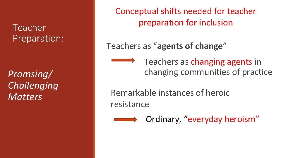 Teacher Preparation: Promsing/ Challenging Matters Conceptual shifts needed for teacher preparation for inclusion Teachers