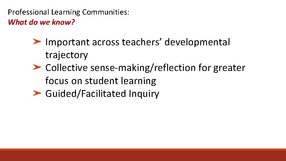 Professional Learning Communities: What do we know? ➤ Important across teachers’ developmental trajectory ➤