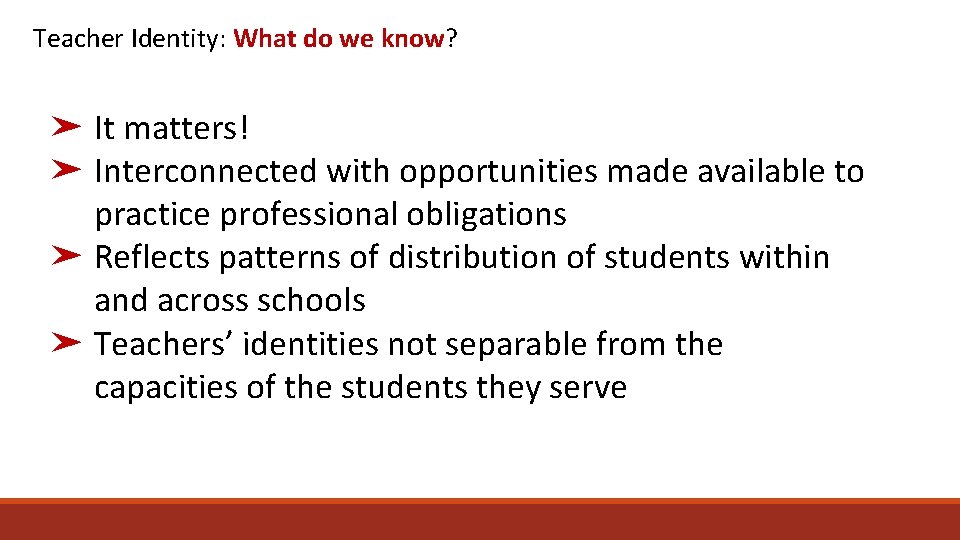 Teacher Identity: What do we know? ➤ It matters! ➤ Interconnected with opportunities made