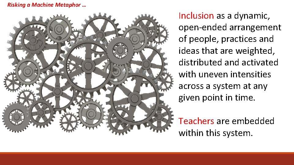 Risking a Machine Metaphor … Inclusion as a dynamic, open-ended arrangement of people, practices