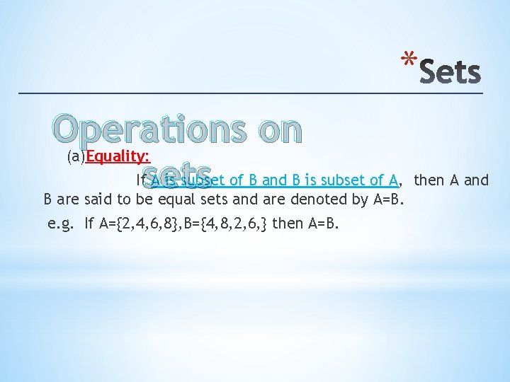 * Operations on (a)Equality: Ifsets A is subset of B and B is subset