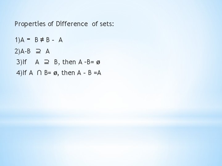 Properties of Difference of sets: 1)A - B≠B- A 2)A-B ⊇ A 3)If A