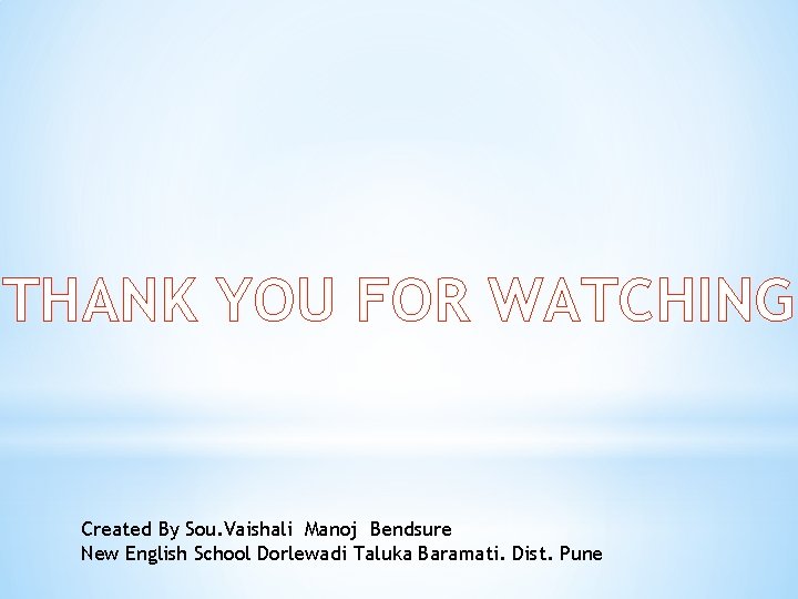 THANK YOU FOR WATCHING Created By Sou. Vaishali Manoj Bendsure New English School Dorlewadi