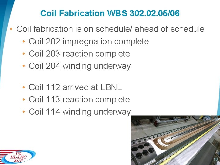 Coil Fabrication WBS 302. 05/06 • Coil fabrication is on schedule/ ahead of schedule