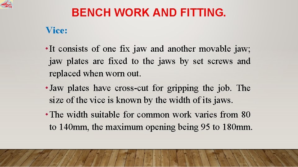 BENCH WORK AND FITTING. Vice: • It consists of one fix jaw and another
